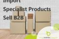 Import - Specialist Products - Sell B2B