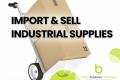Import & Sell High Demand Industrial Supplies