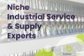 Niche Industrial Service & Supply Experts