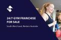 24/7 GYM FRANCHISE FOR SALE (SOUTHWEST COAST WA) BFB2256
