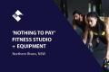 ‘NOTHING TO PAY’ FITNESS STUDIO+EQUIPMENT (NORTHERN RIVERS NSW) BFB2282