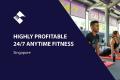 HIGHLY PROFITABLE 24/7 ANYTIME FITNESS (SINGAPORE) BFB2813