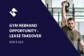 GYM REBRAND OPPORTUNITY - LEASE TAKEOVER (NSW & QLD) BFB2994 & BFB2995
