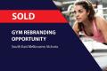 SOLD! GYM REBRANDING OPPORTUNITY (SOUTH-EAST MELBOURNE) BFB0870