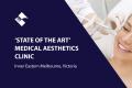 ‘STATE OF THE ART’ MEDICAL AESTHETICS CLINIC (INNER EASTERN MELB) BFB0981